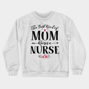 Mother's Day Gift The Best Kind Of Mom Raises A Nurse Premium T-Shirt Crewneck Sweatshirt